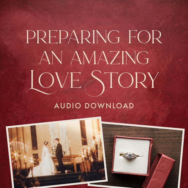 Preparing for an Amazing Love Story (AUDIO DOWNLOAD)